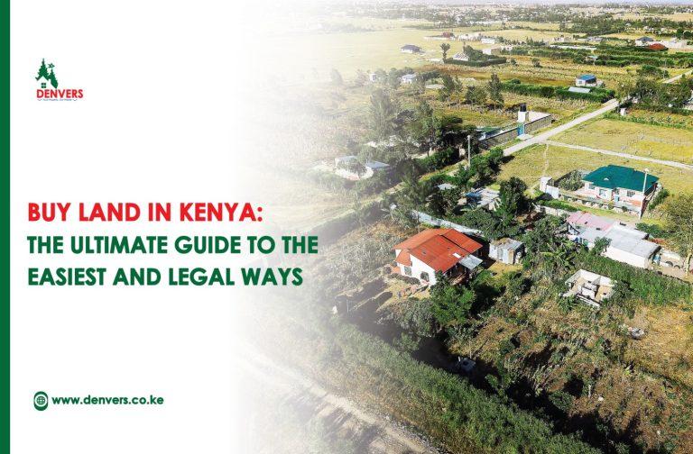 Buying Land in Kenya: The Ultimate Guide to the Easiest and Legal Ways