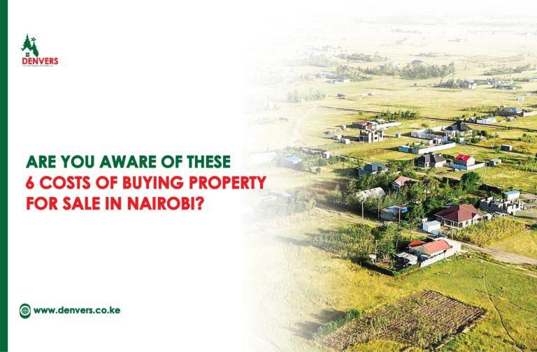 Are You Aware of These 6 Costs of Buying Property for Sale in Nairobi?