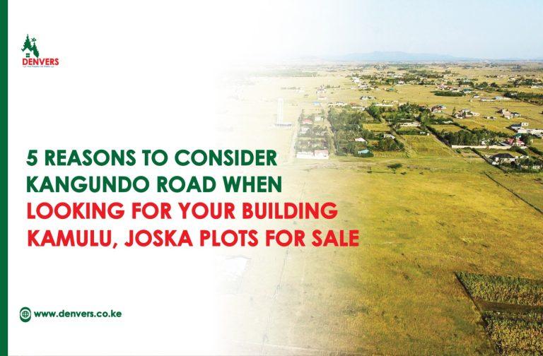 5 Reasons to Consider Kangundo Road When Looking for Your Building Kamulu Joska Plots for Sale