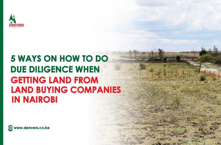 5 ways on How to Do Due Diligence When getting Land from Land Buying Companies in Nairobi