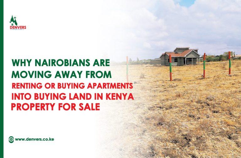 Why Nairobians are Moving Away from Renting or Buying Apartments into Buying Land in Kenya Property for Sale