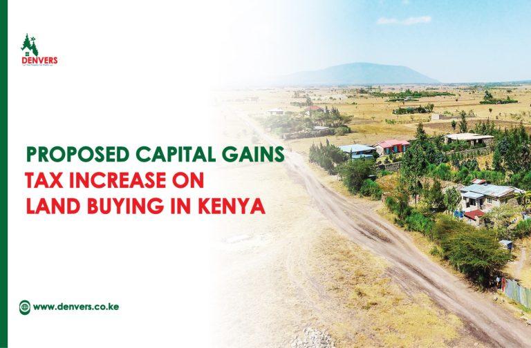 Proposed Capital Gains Tax Increase on Land Buying in Kenya