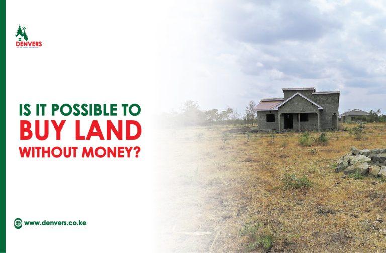 Is It Possible to Buy Land Kenya Without Money
