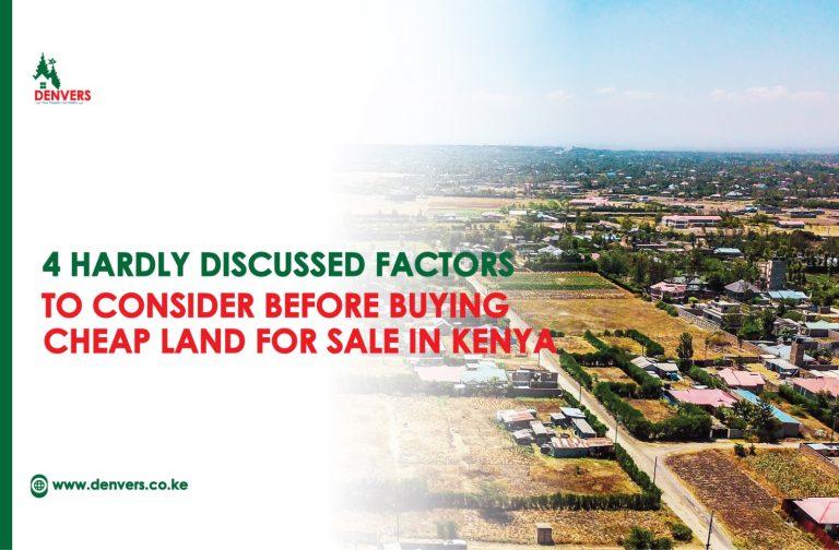 4 Hardly Discussed Factors to Consider Before Buying Cheap Land for Sale in Kenya