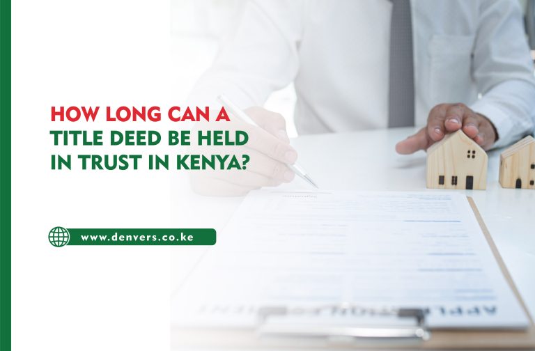 How Long Can a Title Deed Be Held in Trust in Kenya?