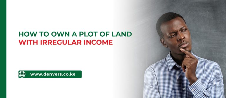 How to Own a Plot of Land in Kenya with Irregular Income